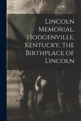 Cover of Lincoln Memorial, Hodgenville, Kentucky, the Birthplace of Lincoln