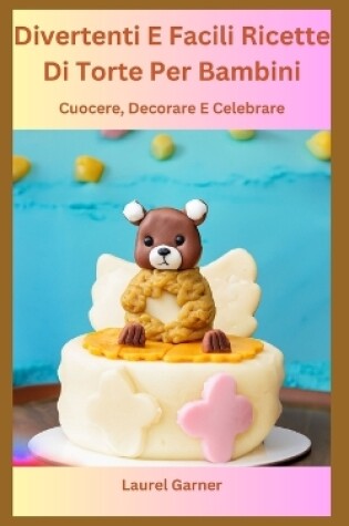 Cover of Divertenti E Facili Ricette Di Torte Per Bambini