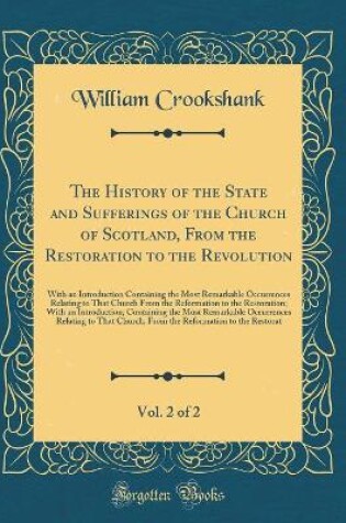 Cover of The History of the State and Sufferings of the Church of Scotland, from the Restoration to the Revolution, Vol. 2 of 2