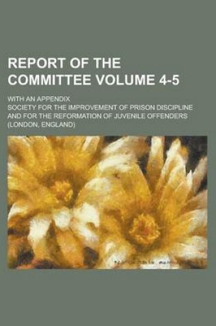 Cover of Report of the Committee Volume 4-5; With an Appendix