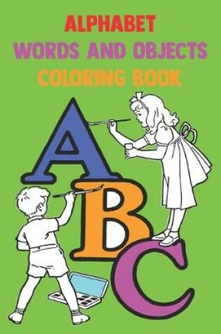 Cover of Alphabet Words And Objects Coloring Book