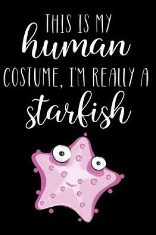Cover of This Is My Human Costume, I'm Really A Starfish