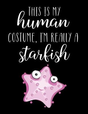 Book cover for This Is My Human Costume, I'm Really A Starfish