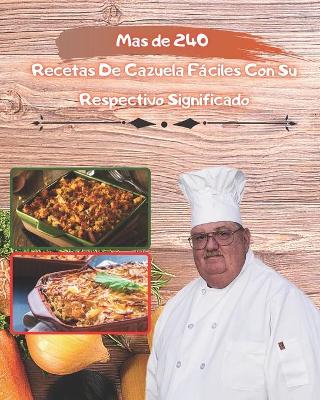 Cover of mas de 240 recetas De Cazuela Fáciles Con Su Respectivo Significado