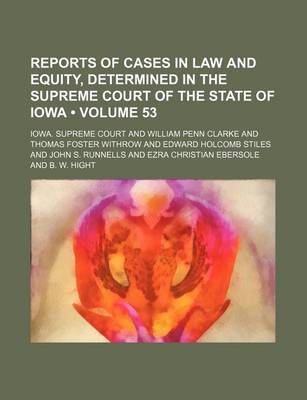 Book cover for Reports of Cases in Law and Equity, Determined in the Supreme Court of the State of Iowa (Volume 53)