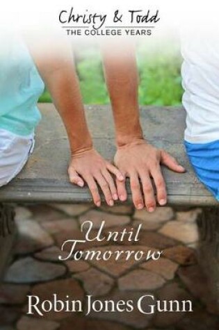 Cover of Until Tomorrow Christy & Todd: College Years Book 1