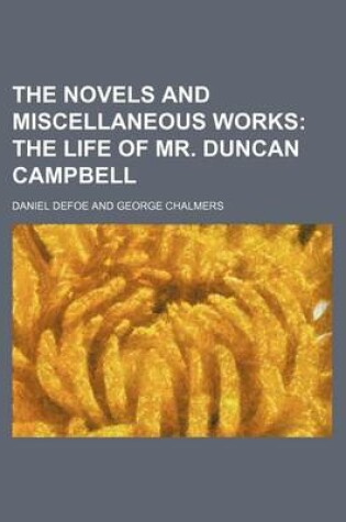 Cover of The Novels and Miscellaneous Works (Volume 19); The Life of Mr. Duncan Campbell