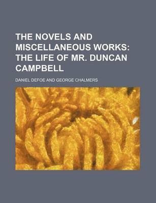 Book cover for The Novels and Miscellaneous Works (Volume 19); The Life of Mr. Duncan Campbell