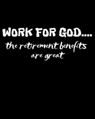 Book cover for Work for God the Retirement Benefits Are Great