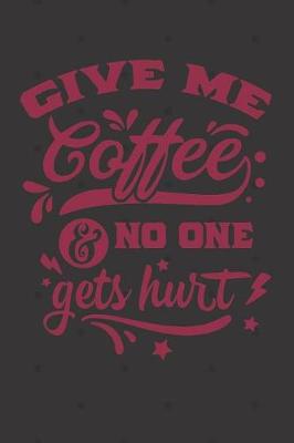 Book cover for Give Me Coffee and No One Gets Hurt