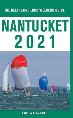 Book cover for Nantucket - The Delaplaine 2021 Long Weekend Guide