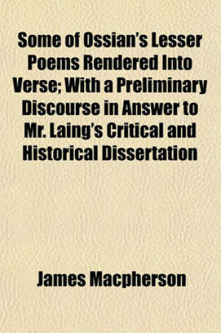 Cover of Some of Ossian's Lesser Poems Rendered Into Verse; With a Preliminary Discourse in Answer to Mr. Laing's Critical and Historical Dissertation