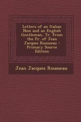 Cover of Letters of an Italian Nun and an English Gentleman, Tr. from the Fr. of Jean Jacques Rousseau - Primary Source Edition