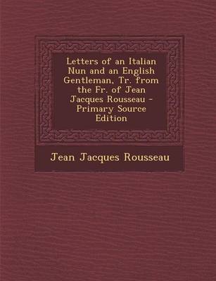 Book cover for Letters of an Italian Nun and an English Gentleman, Tr. from the Fr. of Jean Jacques Rousseau - Primary Source Edition