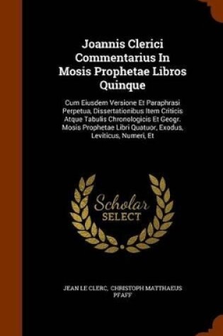 Cover of Joannis Clerici Commentarius in Mosis Prophetae Libros Quinque