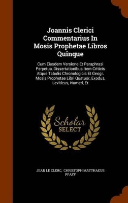 Book cover for Joannis Clerici Commentarius in Mosis Prophetae Libros Quinque