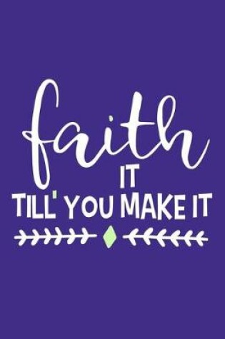 Cover of Faith It Till' You Make It