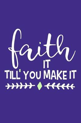 Book cover for Faith It Till' You Make It