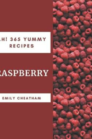 Cover of Ah! 365 Yummy Raspberry Recipes