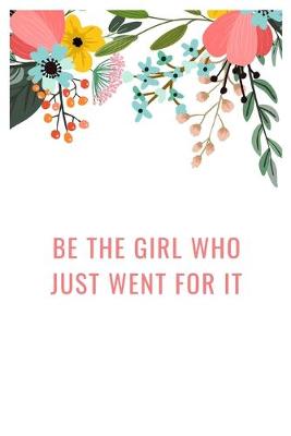 Book cover for Be The Girl Who Just Went For It