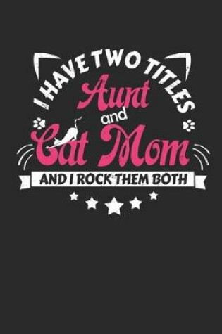 Cover of I Have Two Titles Aunt and Cat Mom And I Rock Them Both