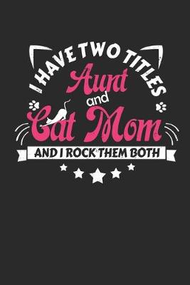 Book cover for I Have Two Titles Aunt and Cat Mom And I Rock Them Both