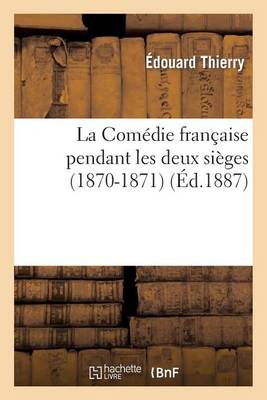 Book cover for La Comédie Française Pendant Les Deux Sièges (1870-1871): Journal de l'Administrateur Général