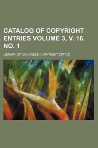 Cover of Catalog of Copyright Entries Volume 3, V. 16, No. 1