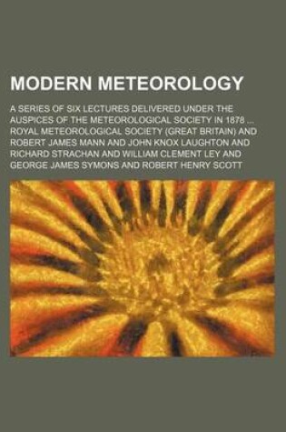 Cover of Modern Meteorology; A Series of Six Lectures Delivered Under the Auspices of the Meteorological Society in 1878