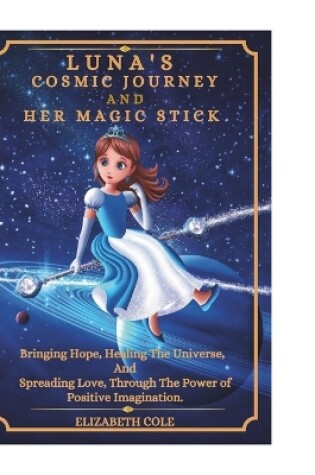 Cover of LUNA'S COSMIC JOURNEY And HER MAGIC STICK.