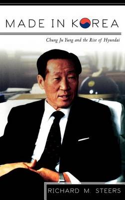 Book cover for Made in Korea: Chung Ju Yung and the Rise of Hyundai: Chung Ju Yung and the Rise of Hyundai