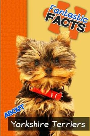 Cover of Fantastic Facts about Yorkshire Terriers