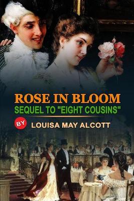 Book cover for Rose in Bloom Sequel to "eight Cousins" by Louisa May Alcott