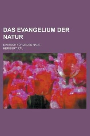 Cover of Das Evangelium Der Natur; Ein Buch Fur Jedes Haus