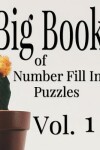 Book cover for Big Book of Number Fill In Puzzles Vol. 1