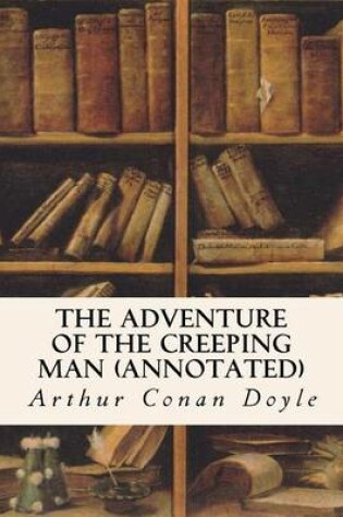 Cover of The Adventure of the Creeping Man (Annotated)