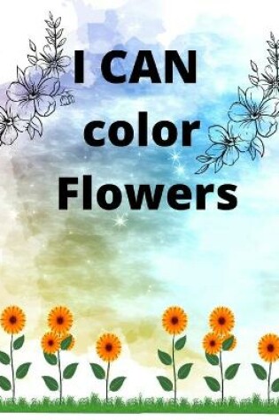 Cover of I CAN color Flowers
