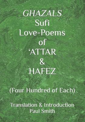 Book cover for GHAZALS Sufi Love-Poems of 'ATTAR & HAFEZ