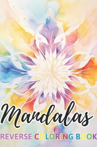 Cover of Mandalas Reverse Coloring Book