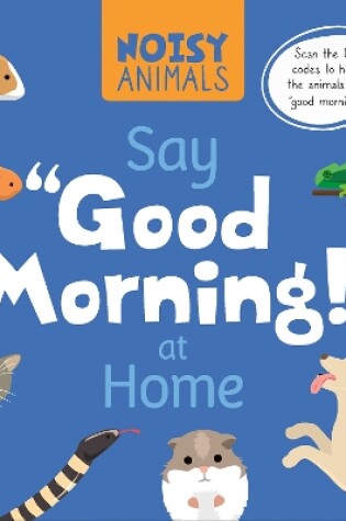 Cover of Noisy Animals Say ‘Good Morning!’ at Home