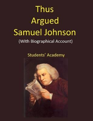 Book cover for Thus Argued Samuel Johnson (With Biographical Account)