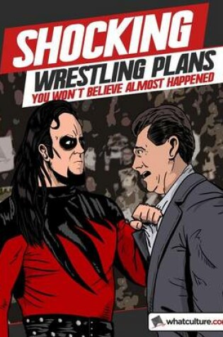 Cover of Shocking Wrestling Plans You Won't Believe Almost Happened