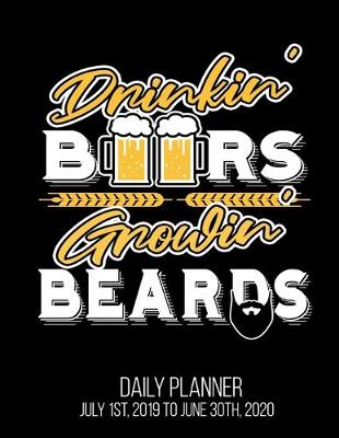 Book cover for Drinkin' Beers Growin' Beards Daily Planner July 1st, 2019 To June 30th, 2020