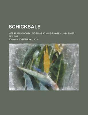 Book cover for Schicksale; Nebst Mannichfaltigen Abschweifungen Und Einer Beilage