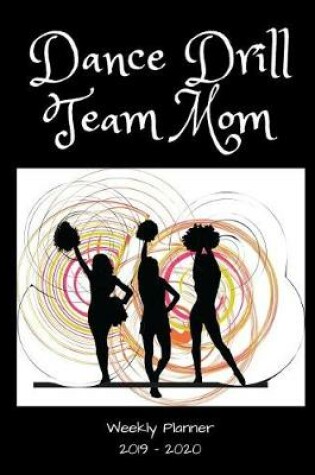 Cover of Dance Drill Team Mom 2019 - 2020 Weekly Planner