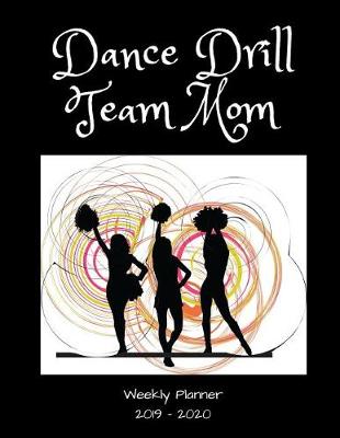 Book cover for Dance Drill Team Mom 2019 - 2020 Weekly Planner