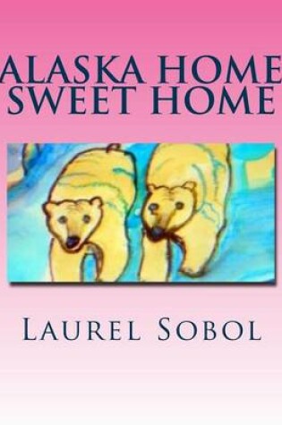 Cover of Alaska Home Sweet Home