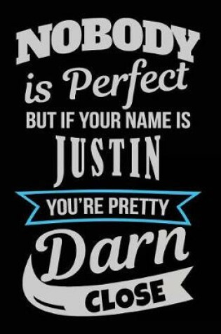 Cover of Nobody Is Perfect But If Your Name Is Justin You're Pretty Darn Close