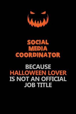 Book cover for Social Media Coordinator Because Halloween Lover Is Not An Official Job Title