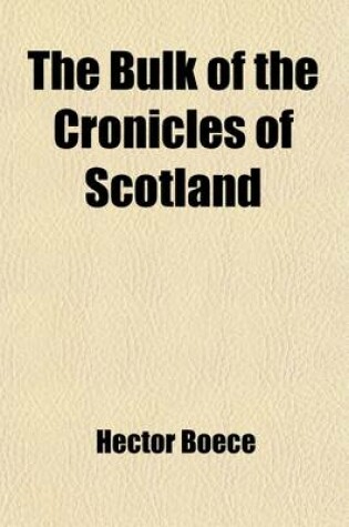 Cover of The Bulk of the Cronicles of Scotland Volume 3;